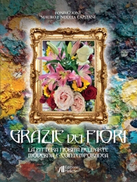 Immagine copertina libro Grazie dei fiori. La pittura fiorita nell'Arte Moderna e Contemporanea. Ediz. illustrata