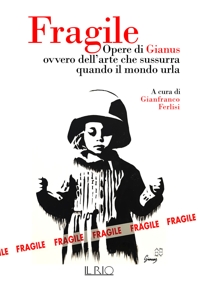 Immagine copertina libro Fragile. Opere di Gianus ovvero dell'arte che sussurra quando il mondo urla