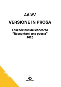 Immagine copertina libro Versione in prosa. I più bei testi del Concorso «Raccontami una poesia» 2025