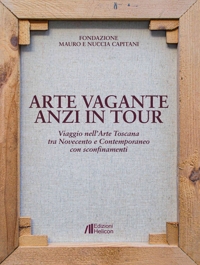 Immagine copertina libro Arte vagante anzi in tour. Viaggio nell'Arte Toscana tra Novecento e Contemporaneo con sconfinamenti. Ediz. illustrata