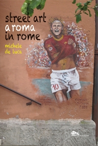 Immagine copertina libro Street Art a Roma-Street Art in Rome. Ediz. bilingue