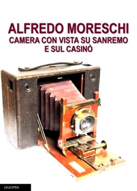 Immagine copertina libro Alfredo Moreschi camera con vista su Sanremo e sul Casinò