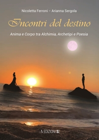 Immagine copertina libro Incontri del destino. Anima e corpo tra alchimia, archetipi e poesia