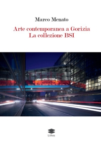 Immagine copertina libro Arte contemporanea a Gorizia. La collezione BSI
