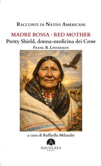 Immagine copertina libro Racconti di nativi americani. Madre Rossa-Red Mother. Pretty Shield, donna-medicina dei Crow