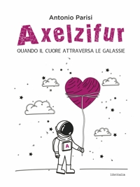 Immagine copertina libro Axelzifur. Quando il cuore attraversa le galassie