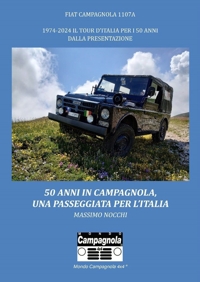 Immagine copertina libro 50 anni in Campagnola, una passeggiata per l’Italia. Fiat Campagnola 1107°. 1974-2024 il tour d’Italia per i 50 anni dalla presentazione