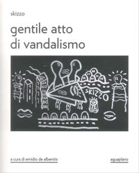 Immagine copertina libro Skizzo. Gentile atto di vandalismo. Catalogo della mostra (Perugia, 23 ottobre-30 novembre 2025). Ediz. illustrata