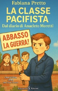 Immagine copertina libro La classe pacifista. Dal diario di Anacleto Moretti. Ediz. illustrata