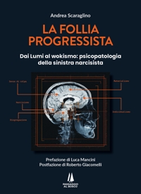 Immagine copertina libro La follia progressista. Dai Lumi al wokismo: psicopatologia della sinistra narcisista