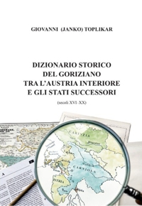Immagine copertina libro Dizionario storico del goriziano tra l'Austria interiore e gli stati successori (secoli XVI-XX)