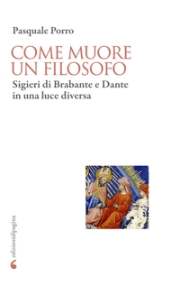 Immagine copertina libro Come muore un filosofo. Sigieri di Brabante e Dante in una luce diversa