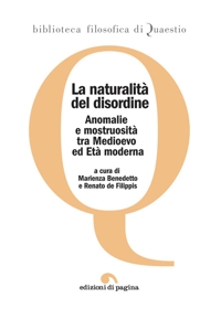 Immagine copertina libro La naturalità del disordine. Anomalie e mostruosità tra Medioevo ed età moderna