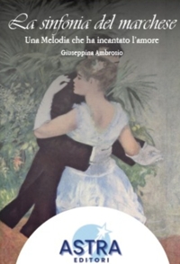 Immagine copertina libro La sinfonia del Marchese. Una melodia che ha incantato l'amore