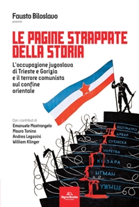 Immagine copertina libro Le pagine strappate della storia. L'occupazione jugoslava di Trieste e Gorizia e il terrore comunista sul confine orientale