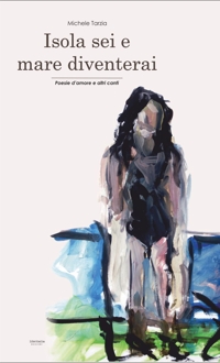 Immagine copertina libro Isola sei e mare diventerai. Poesie d'amore e altri canti