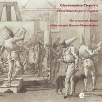 Immagine copertina libro Giandomenico Tiepolo's «Divertimento per li regazzi». The recovered albums of the Antonio Morassi Photo Archive. Ediz. illustrata