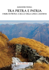 Immagine copertina libro Tra pietra e patria. I muri in pietra a secco della Linea Cadorna
