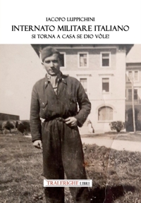 Immagine copertina libro Internato Militare italiano. Si torna a casa, se Dio vòle! I muri in pietra a secco della Linea Cadorna