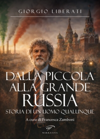 Immagine copertina libro Dalla piccola alla grande Russia. Storia di un uomo qualunque