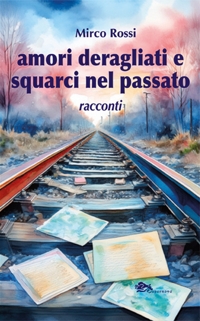 Immagine copertina libro Amori deragliati e squarci nel passato