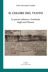 Immagine copertina libro Il colore del vuoto. La poesia milanese e lombarda degli anni Ottanta
