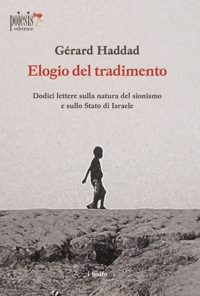 Immagine copertina libro Elogio del tradimento. Dodici lettere sulla natura del sionismo e sullo Stato di Israele