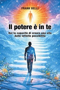 Immagine copertina libro Il potere è in te. Hai la capacità di creare una vita dalle infinite possibilità