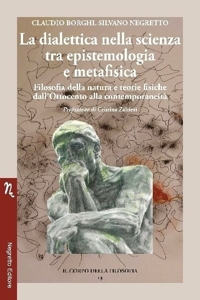 Immagine copertina libro La dialettica nella scienza tra epistemologia e metafisica. Filosofia della natura e teorie fisiche dall’Ottocento alla contemporaneità