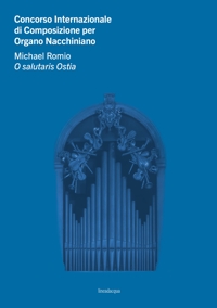 Immagine copertina libro Concorso Internazionale di Composizione per Organo Nacchiniano. Michael Romio O salutaris Ostia