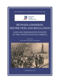 Immagine copertina libro Between admission, restriction, and regulation. Laws and immigration policies in the United States of America