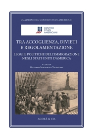 Immagine copertina libro Tra accoglienza, divieti e regolamentazione. Leggi e politiche dell'immigrazione negli Stati Uniti d'America