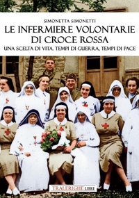 Immagine copertina libro Le infermiere volontarie di Croce Rossa. Una scelta di vita. Tempi di guerra, tempi di pace