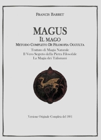 Immagine copertina libro Il mago magus. Trattato di magia naturale. Il vero segreto della pietra filosofale la magia dei talismani