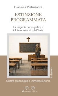 Immagine copertina libro Estinzione programmata. La tragedia demografica e il futuro mancato dell’Italia. Guerra alla famiglia e immigrazionismo