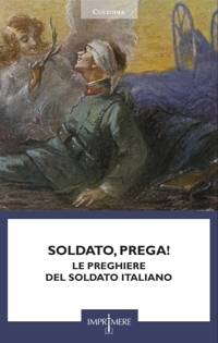 Immagine copertina libro Soldato, prega! Le preghiere del soldato italiano
