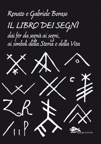Immagine copertina libro Il libro dei segni. Dai fér da segnà ai segni, ai simboli della storia e della vita