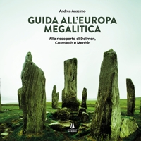 Immagine copertina libro Guida all'Europa megalitica. Alla riscoperta di Dolmen, Cromlech e Menhir