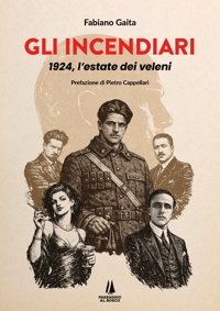 Immagine copertina libro Gli incendiari. 1924, l'estate dei veleni