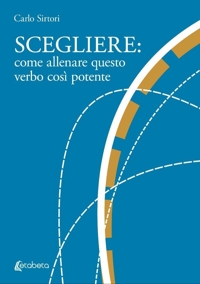 Immagine copertina libro Scegliere: come allenare questo verbo così potente