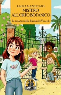 Immagine copertina libro Mistero all'Orto Botanico. Le indagini della Banda del Venerdì