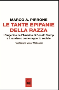 Immagine copertina libro Le tante epifanie della razza. L'eugenica nell'America di Donald Trump e il razzismo come rapporto sociale
