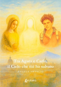 Immagine copertina libro Tra Agata e Carlo, il cielo che mi ha salvato