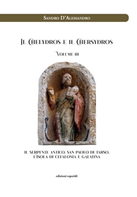 Immagine copertina libro Il Chelydros e il Chersydros. Il serpente antico. San Paolo di Tarso. L'isola di Cefalonia e Galatina. Vol. 3