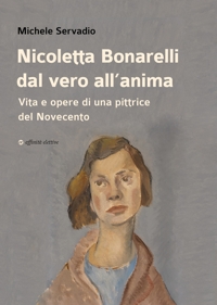 Immagine copertina libro Nicoletta Bonarelli dal vero all’anima. Vita e opere di una pittrice del Novecento