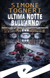 Immagine copertina libro Ultima notte sull'Arno. Amore e odio per Simòn e il commissario Mezzanotte