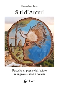 Immagine copertina libro Siti d’amuri. Raccolta di poesie dell’autore in lingua siciliana e italiano
