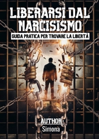 Immagine copertina libro Liberarsi dal narcisismo. Guida pratica per trovare la libertà