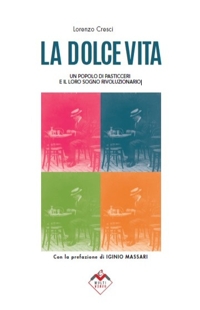 Immagine copertina libro La dolce vita. Un popolo di pasticceri e il loro sogno rivoluzionario. Ediz. illustrata