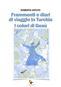 Immagine copertina libro Frammenti e diari di viaggio in Turchia. I colori di Gesù